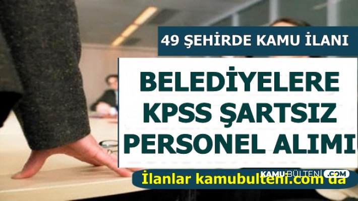 49 Şehirde KPSS Şartsız Belediye Personeli Alımı