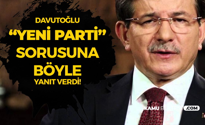Ahmet Davutoğlu 'Yeni Parti' Sorusuna : Bugün Parti, Siyaset, İhtilaf Konuşma Günü Değil