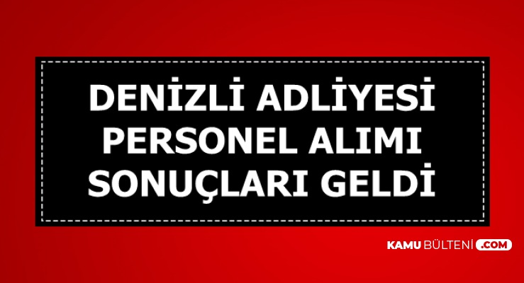 denizli adliyesi personel alimi sonuclari aciklandi adalet bakanligi ve cte