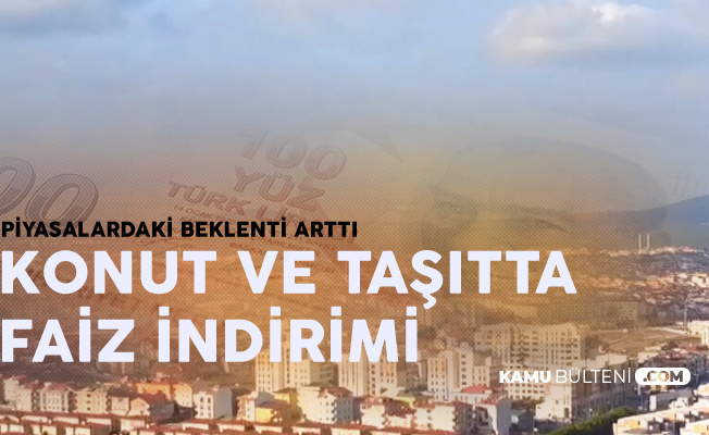 Insaat Ve Otomotiv Sektorunde Konut Kredisi Ve Tasit Kredisi Faiz Indirimi Beklentileri Artti