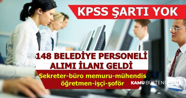 Kpss Siz 148 Belediye Personeli Alimi Sekreter Buro Memuru Muhendis Ogretmen Isci