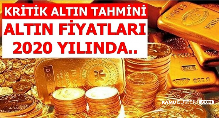kritik altin fiyati tahmini aciklandi 2020 yilinda altin fiyatlari