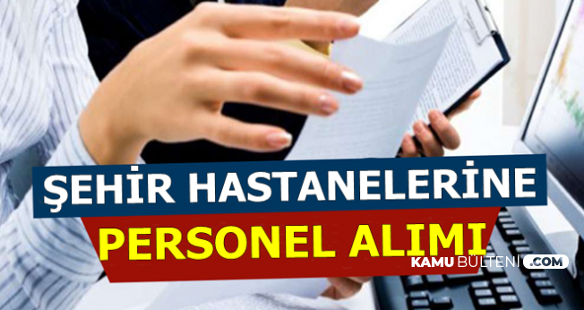 Sehir Hastanelerine Sekreter Hasta Tasima Veri Giris Personeli Alimi