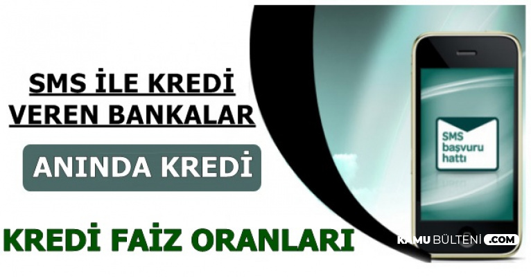 Sms Ile Aninda Kredi Veren Bankalar Ve Kredi Faiz Oranlari 2019