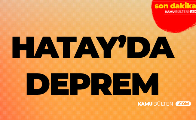 Son Dakika Hatay Da Deprem Afad Dan Son Dakika Deprem Aciklamasi