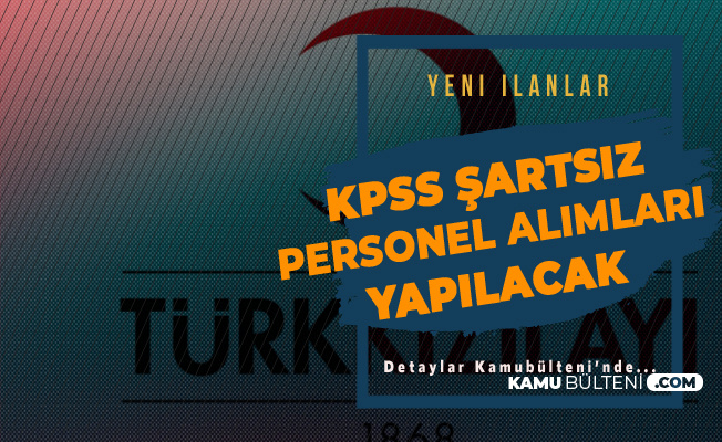 Türk Kızılay'ına KPSS Şartsız Personel Alımları Yapılıyor
