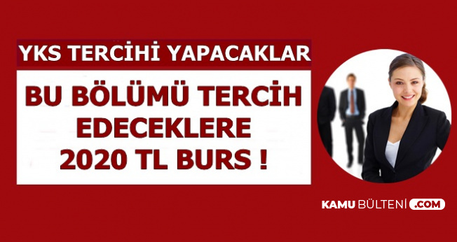 Yks Tercihi Yapacaklar Bu Bolumu Tercih Edeceklere 2020 Tl Burs