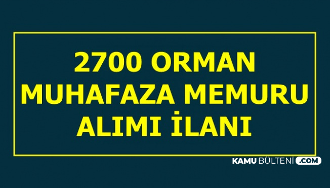 2700 Orman Muhafaza Memuru Alımı İlanı Yayımlandı-4 Bin TL Maaşla
