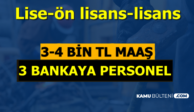 3 4 Bin Tl Maasla En Az Lise Mezunu Banka Personeli Alimi Ilanlari