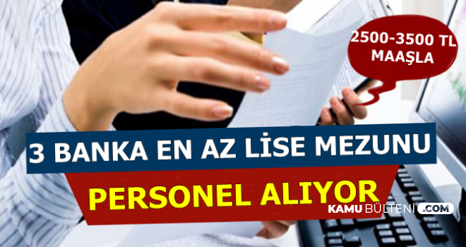 3 Bankaya En Az Lise Mezunu Personel Alimi Internetten Basvuru Imkani