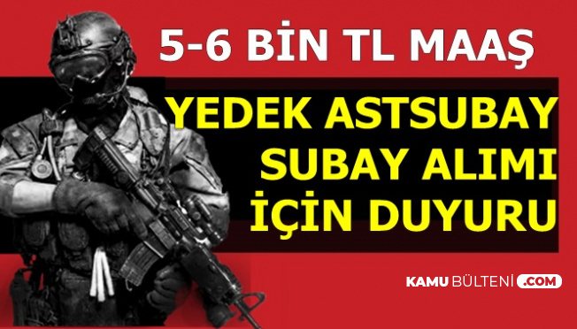 5 6 Bin Tl Maasla Yedek Subay Astsubay Alimi Duyurusu