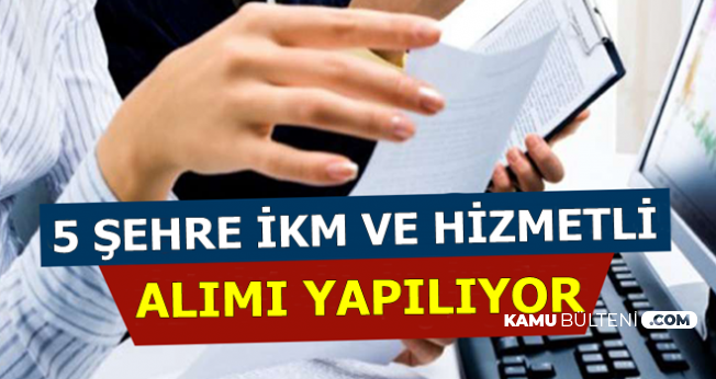 6 Şehirde Kamuya İKM ve Hizmetli Alımı