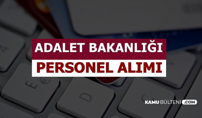 Adalet Bakanlığı En Az Lise Mezunu Kamu Personeli Alımı Başvurusu Başlıyor