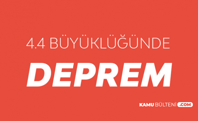 AFAD Açıkladı: 4.4 Büyüklüğünde Deprem AFAD Açıkladı: 4.4 Büyüklüğünde Deprem