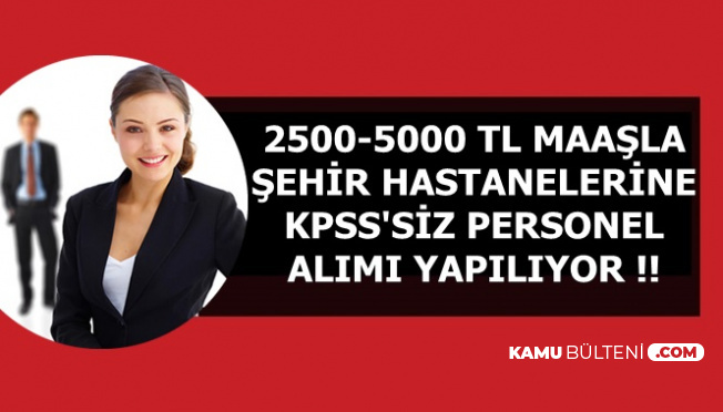 Başvurular İnternetten: Şehir Hastanelerine KPSS'siz Sekreter ve Personel Alımı