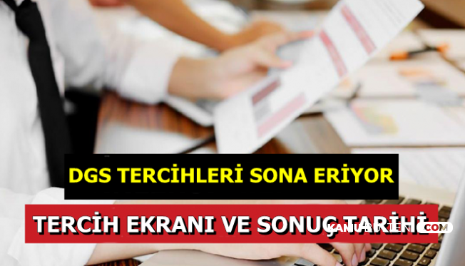 DGS Tercihleri Sona Eriyor-İşte Tercih Kılavuzu ve Beklenen Tercih Sonuç Tarihi