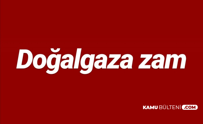 Flas Dogalgaza Zam Geldi 1 Agustos 2019 Dan Sonra