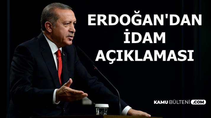 Flaş: Erdoğan'dan İdam Açıklaması
