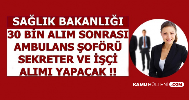 Saglik Bakanligi Sekreter Ambulans Soforu Ve Isci Alimi Bekleniyor Iste Basvuru Genel Sartlari 2019