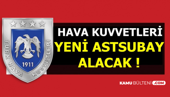 hava kuvvetlerine astsubay alimi olacak iste sartlar ve 2019 ilan tarihi