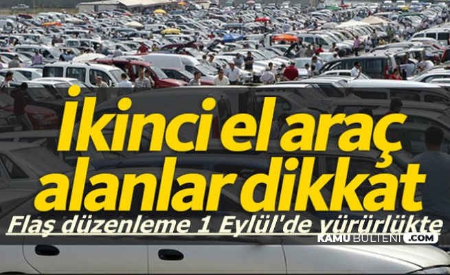 İkinci El Araçlar İçin Flaş Düzenleme: 1 Eylül 2019'dan Sonra..