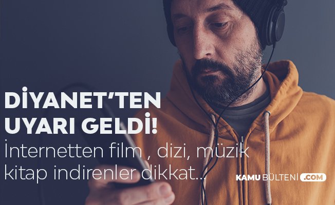 İnternetten Film, Dizi , Müzik İndirenlere Diyanet'ten Uyarı! İnternetten Film, Dizi , Müzik İndirenlere Diyanet'ten Uyarı!