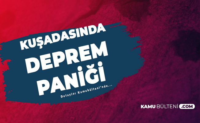 İzmir'deki Deprem Kuşadası'nda Paniğe Neden Oldu İzmir'deki Deprem Kuşadası'nda Paniğe Neden Oldu