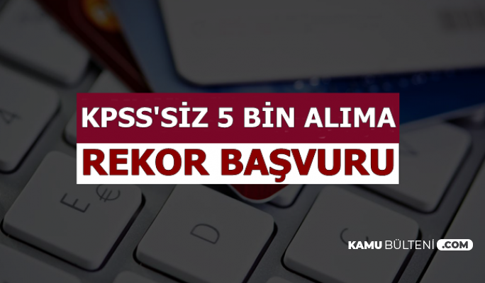 KPSS'siz 5 Bin Kamu Personel Alımına Rekor Başvuru