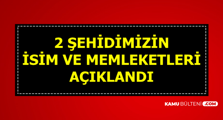 Kuzey Irak'taki 2 Şehidimizin İsimleri ve Memleketleri Açıklandı