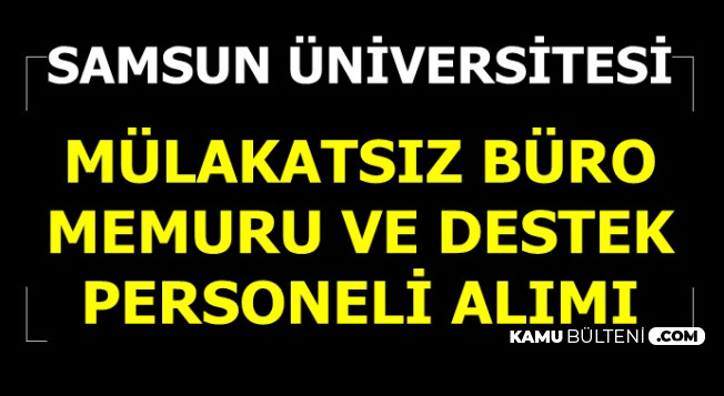 Mülakat Yok: Samsun Üniversitesi En Az Lise Mezunu Büro Memuru ve Personel Alımı