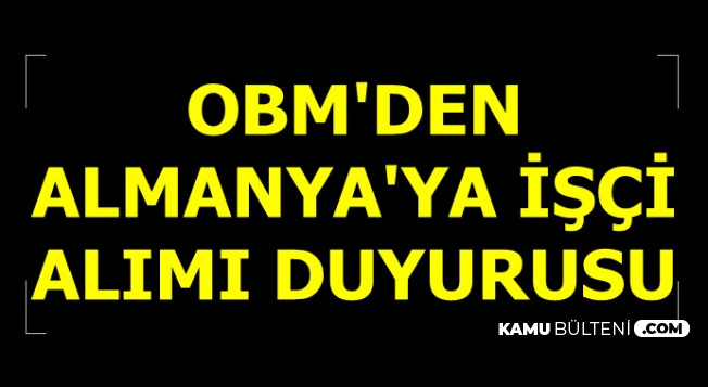 OBM'den Almanya'ya Türk İşçi Alımı Açıklaması-10 Bin TL Maaşla Personel Alımı