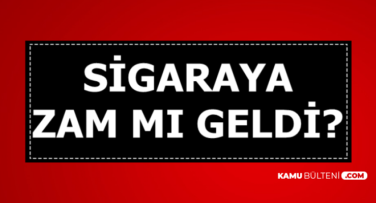Sigaraya Zam Geldi mi 27 Ağustos 2019-Flaş 5 TL Sigara Zammı İddiası