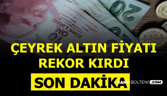 Son Dakika: Çeyrek Altında Rekor