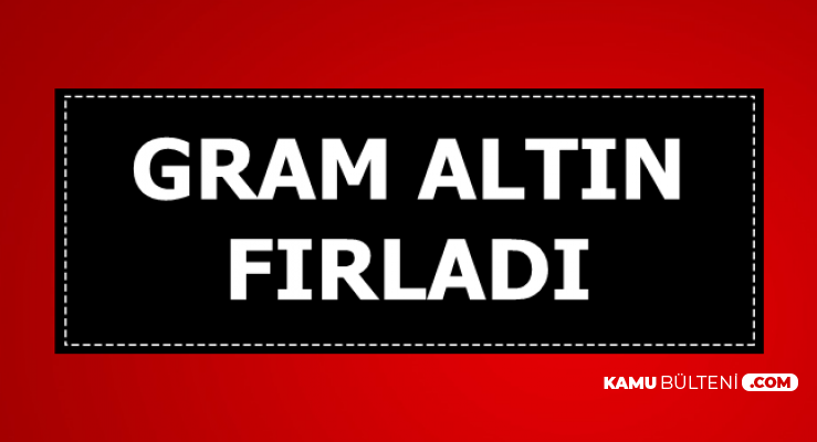 Gram Altın Fiyatı Fırladı-İşte Güncel Fiyatlar