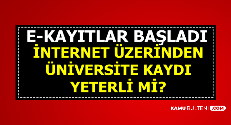 Üniversite Kayıtları İçin E Devlet Üzerinden Kayıt Yeterli mi? Şahsen Başvuru Gerekli mi?