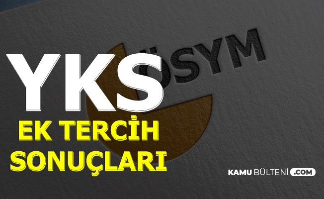 2019 YKS Ek Tercih Sonuçları Açıklandı (ÖSYM Sonuç) YKS Taban Puanlar