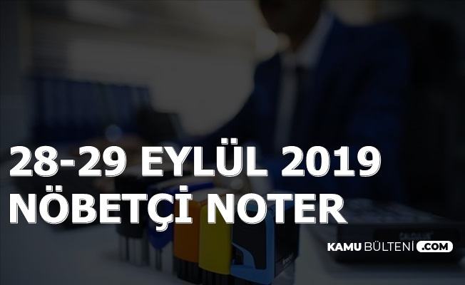 28 29 Eylul 2019 Nobetci Noterlikler Istanbul Ankara Izmir Adana Ve Tum Sehirler Acilis Kapanis Saati