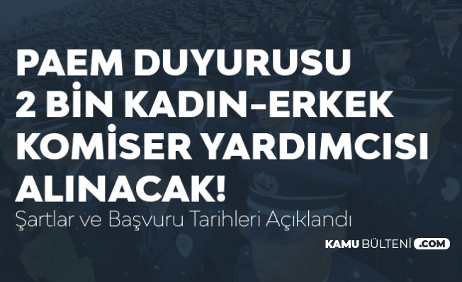 2 Bin Komiser Yardımcısı Alımı Başvuru Şartları Açıklandı
