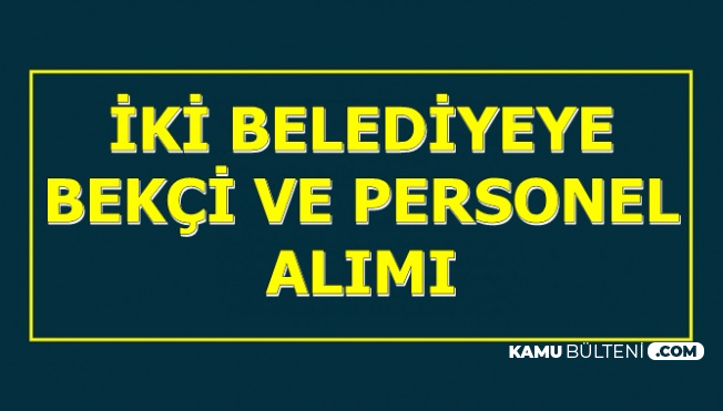 2 Şehirde Belediyeye Personel ve Bekçi Alımı