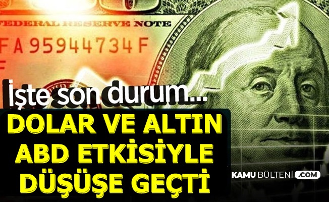 Flaş: Dolar Kuru ve Gram Altın Fiyatı Sert Düştü