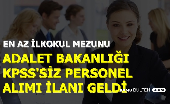 Adalet Bakanligi Kpss Siz En Az Ilkokul Mezunu Personel Alimi Ilani Yayinlandi