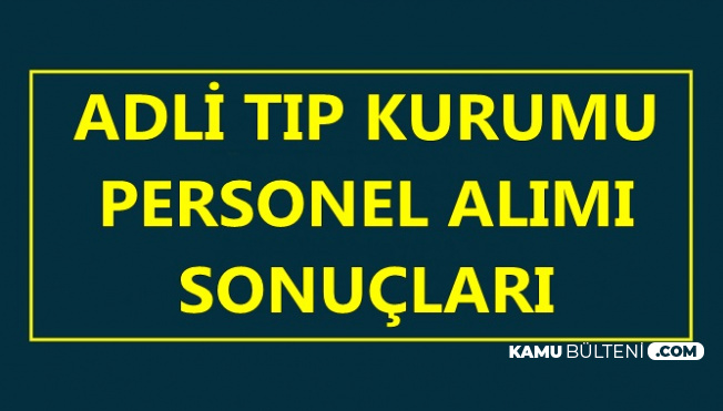 Adli Tıp Kurumu Personel Alımı Sonuçları Açıklandı-İşte Taban Puanlar