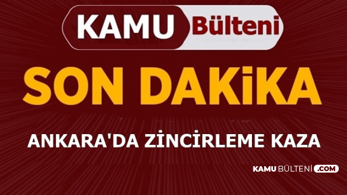 Ankara'da Zincirleme Kaza: Yaralılar Var