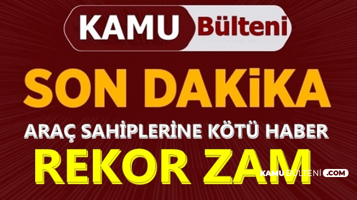 Araç Sahiplerini Üzen Haber: Rekor Zam Geliyor