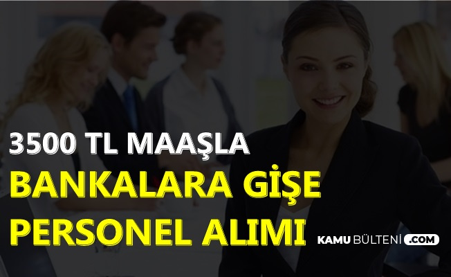 Banka Gişe Yetkilisi Alımı İlanı Yayınlandı-3500 TL Maaşla