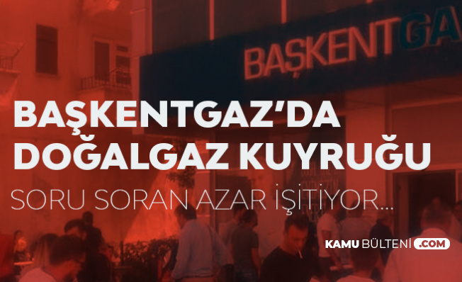 Başkentgaz'da Sıra Çilesi! 2 Gündür Bekleyen Var!