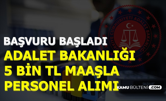 Basvuru Basladi Adalet Bakanligi 5 Bin Tl Maasla 8 Kadroya Personel Aliyor