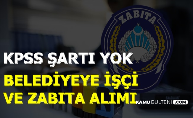 Başvuru Başladı: KPSS'siz Zabıta Alımı 2019