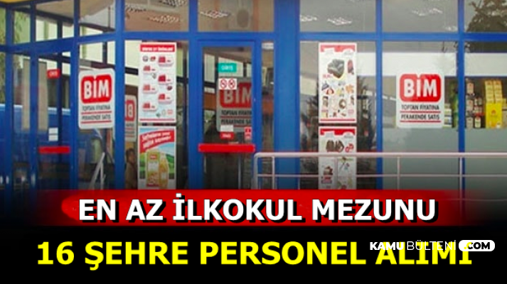 BİM 2-3 Bin TL Maaşla 16 Şehre Personel Alımı Yapıyor