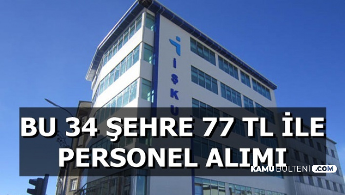 Bu 34 Şehre İŞKUR'dan Günlük 77 TL ile Personel Alımı